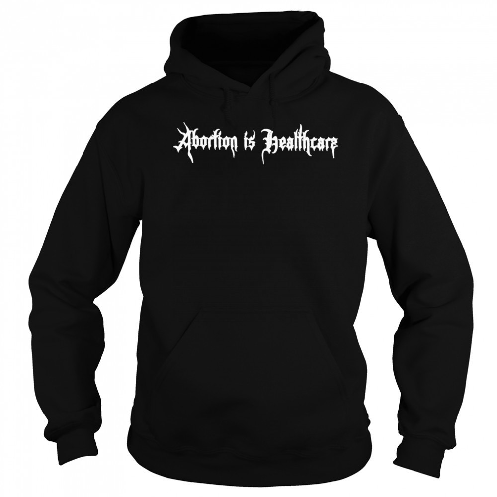 Abortion Is Healthcare T-Shirt Sweatshirt
