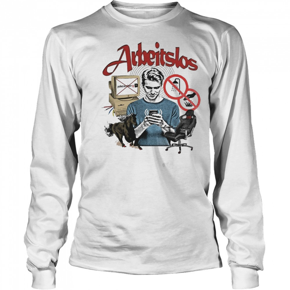 Arbeitslos Unemployed T-shirt Long Sleeved
