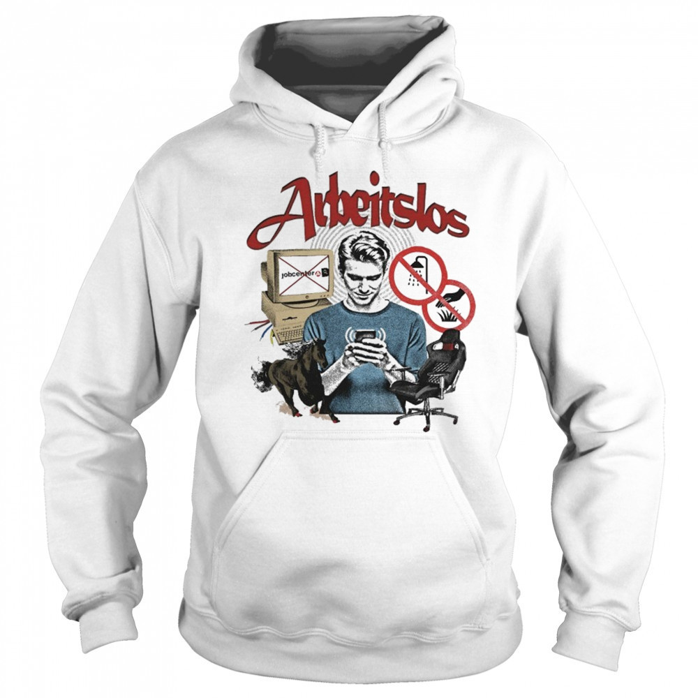 Arbeitslos Unemployed T-shirt Sweatshirt