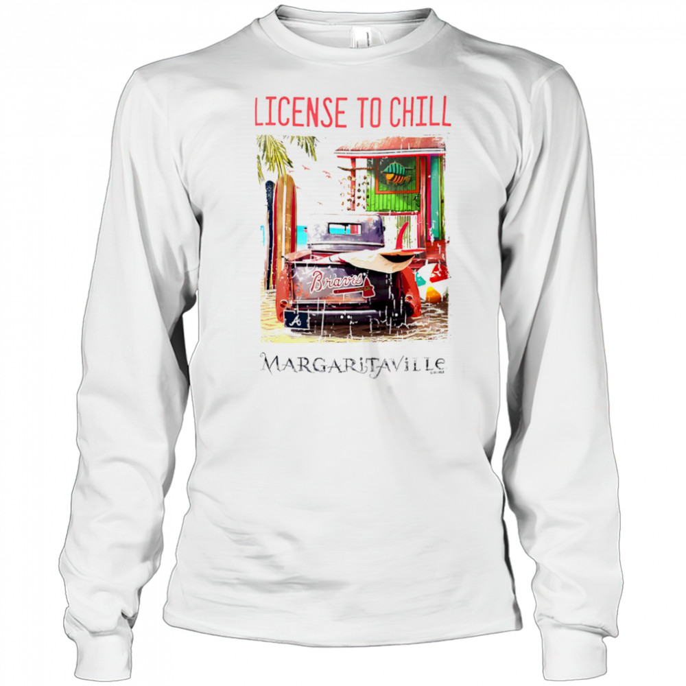 Atlanta Braves Margaritaville License to Chill shirt Long Sleeved