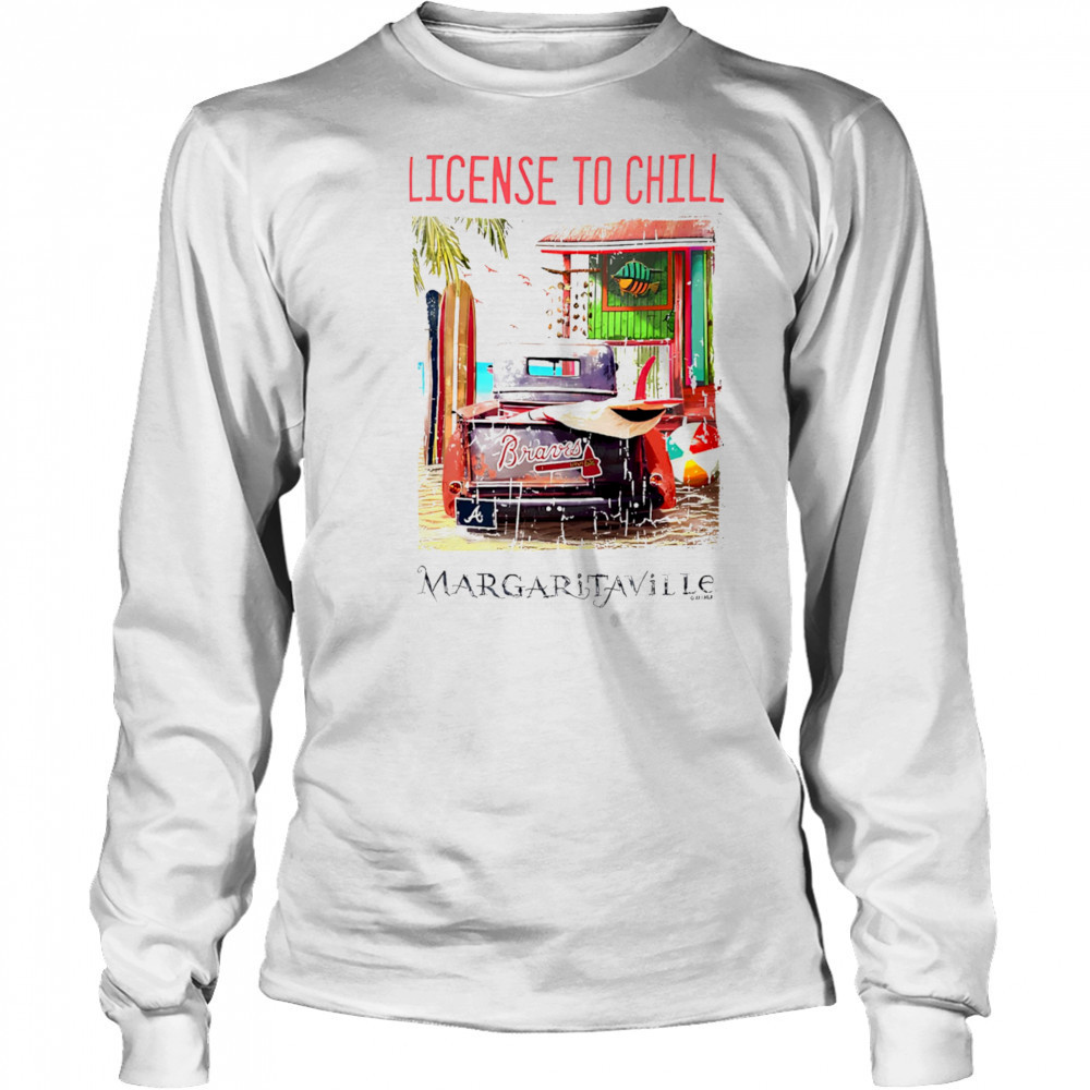 Atlanta Braves Margaritaville License to Chill shirt Long Sleeved