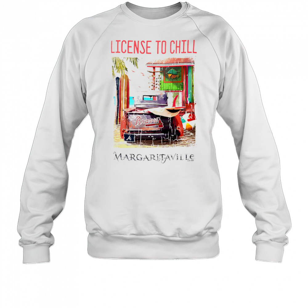Atlanta Braves Margaritaville License to Chill shirt Sweatshirt