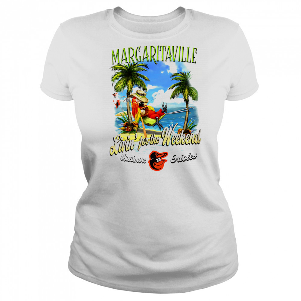 Baltimore Orioles Margaritaville livin’ for the weekend shirt Women's T-shirt