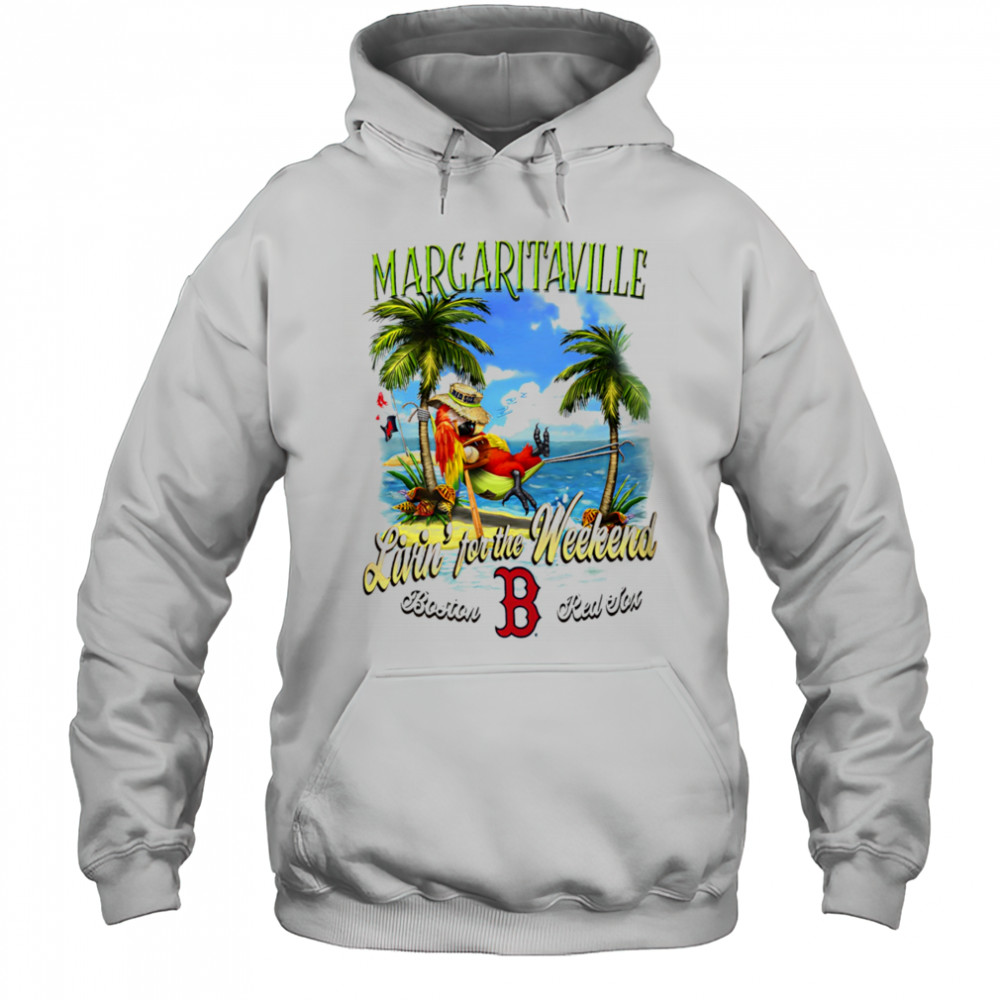 Boston Red Sox Margaritaville livin’ for the weekend shirt Hoodie