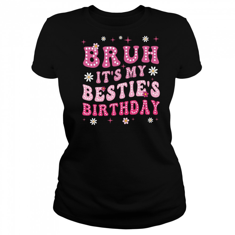 Bruh It's My Bestie's Birthday Funny Best Friend Birthday shirt Women's T-shirt