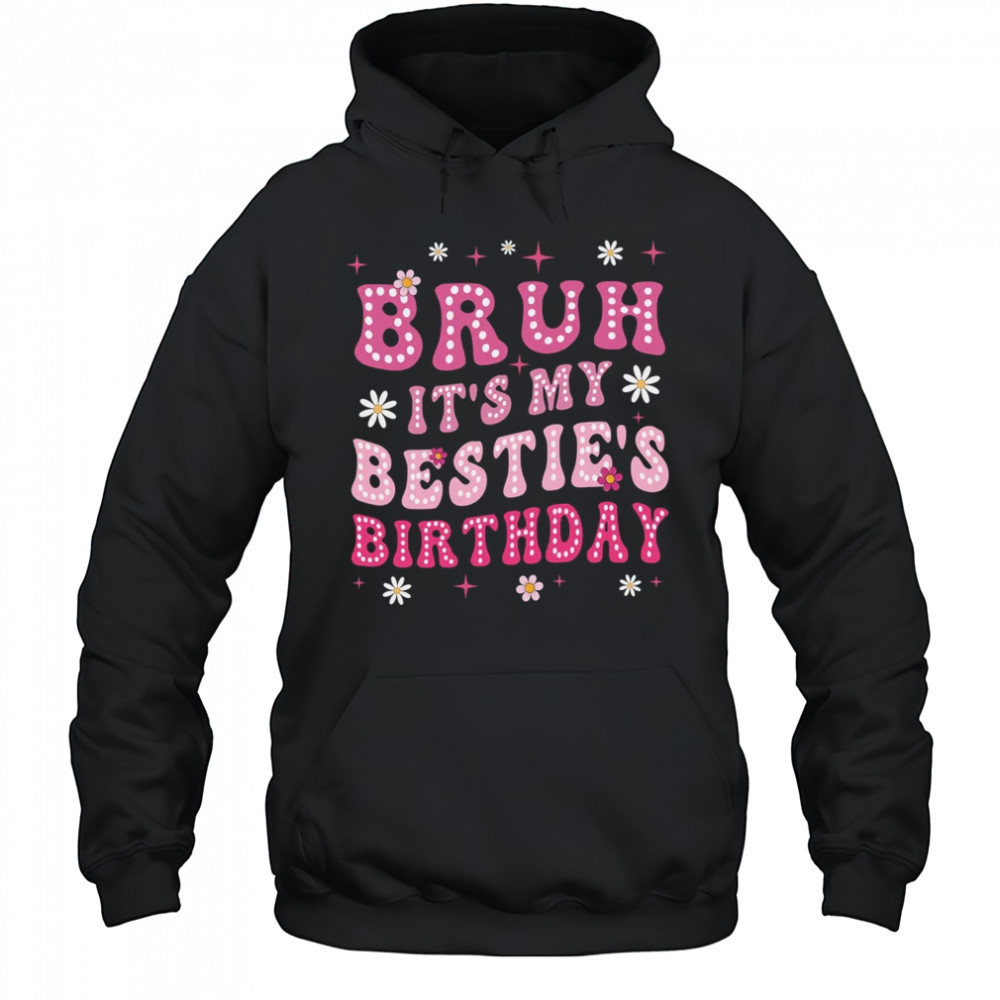 Bruh It's My Bestie's Birthday Funny Best Friend Birthday shirt Hoodie