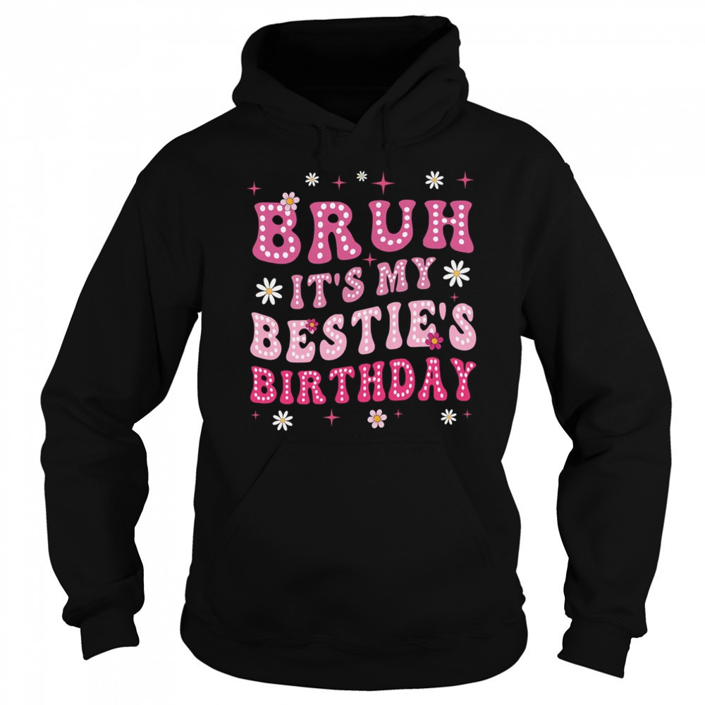 Bruh It's My Bestie's Birthday Funny Best Friend Birthday shirt Sweatshirt