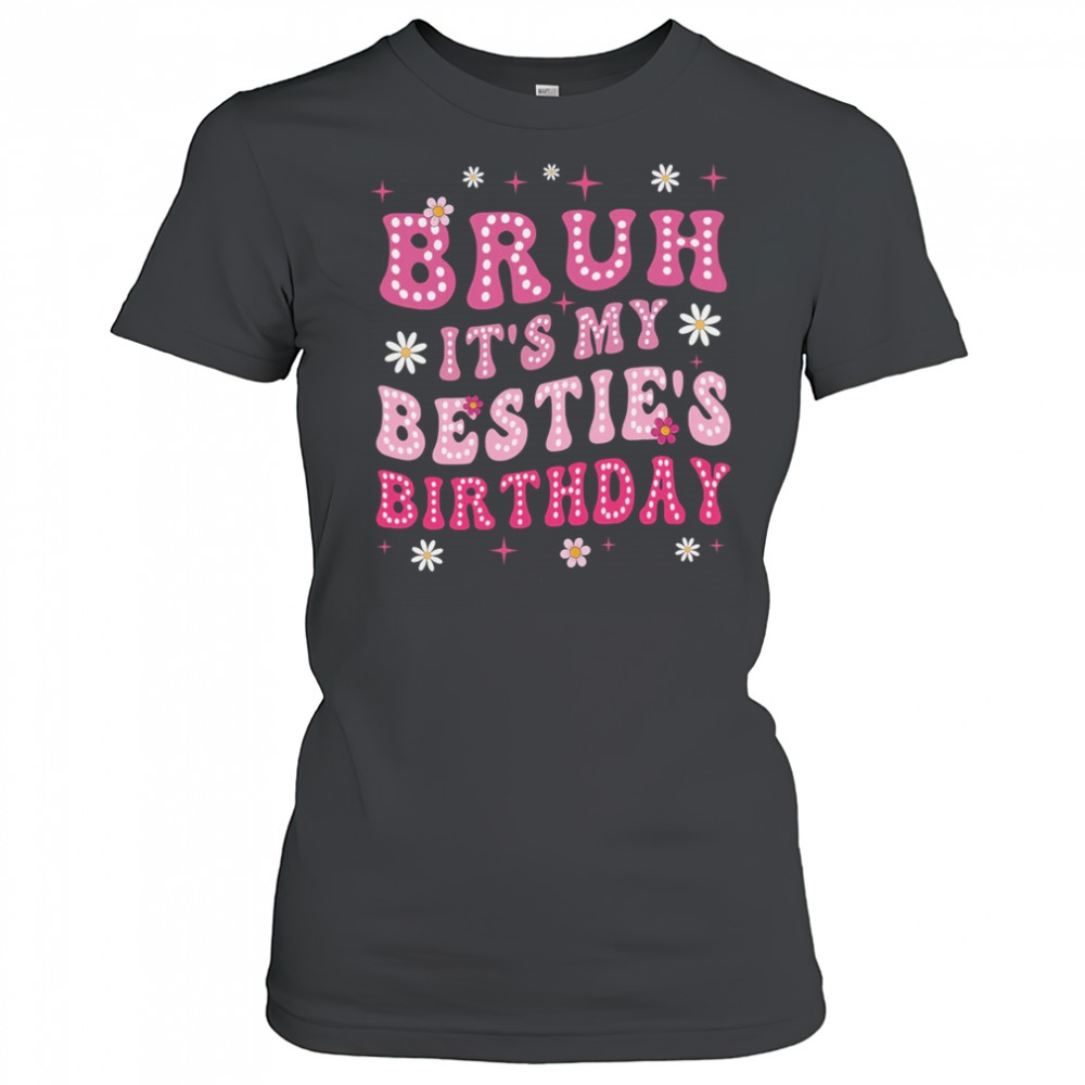 Bruh It's My Bestie's Birthday Funny Best Friend Birthday shirt Women's T-shirt