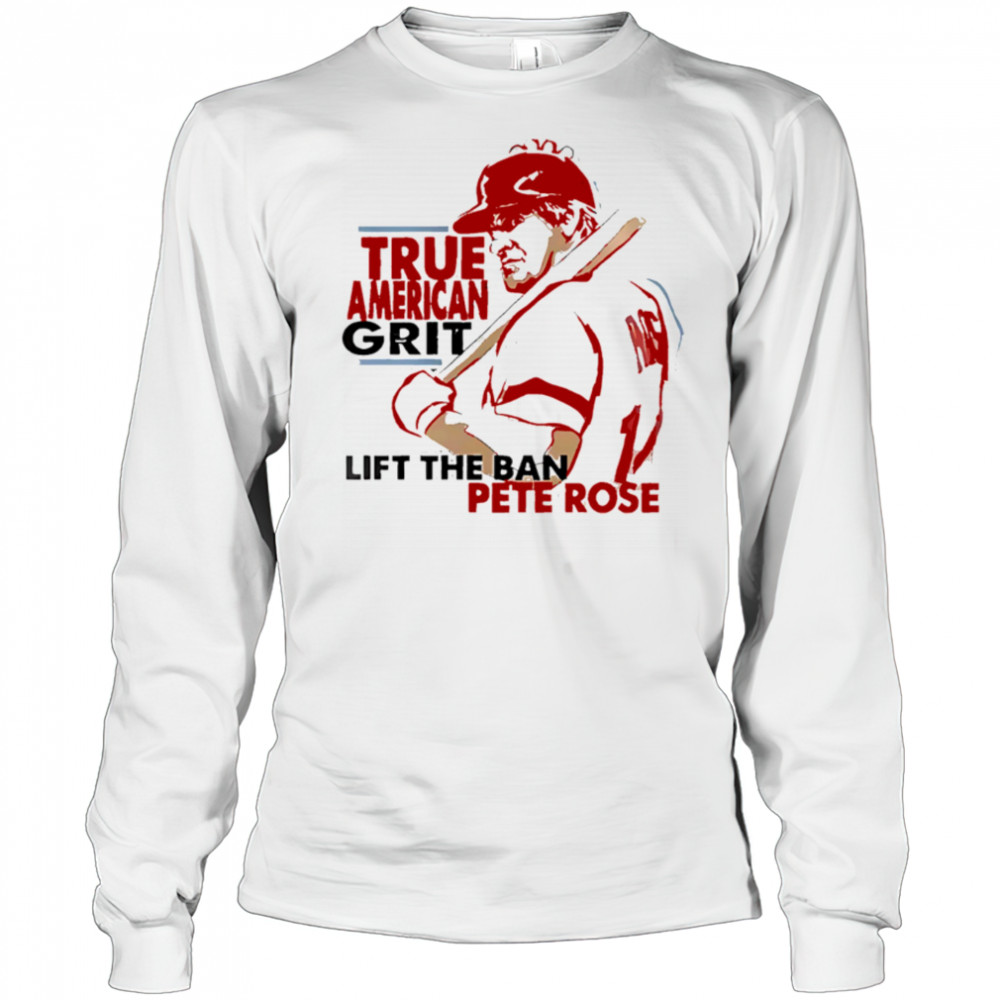 Cincinnati Reds X Pete Rose Night True American Grit Lift The Ban Baseball shirt Long Sleeved