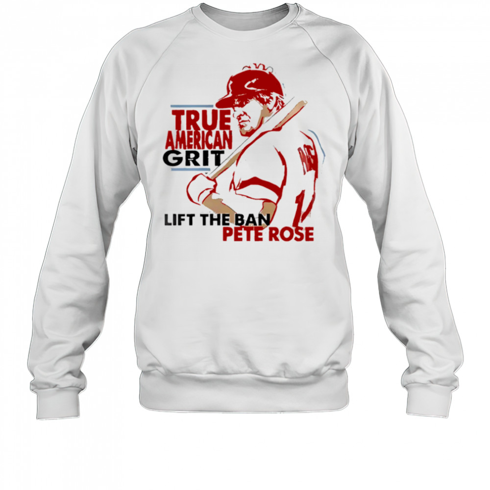 Cincinnati Reds X Pete Rose Night True American Grit Lift The Ban Baseball shirt Sweatshirt