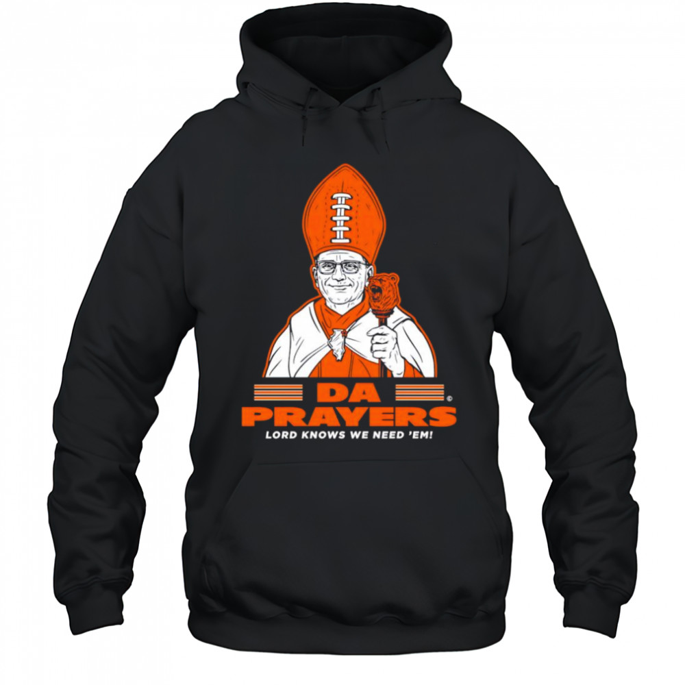 Da Prayers Lord knows we need ’em Chicago Bears shirt Hoodie