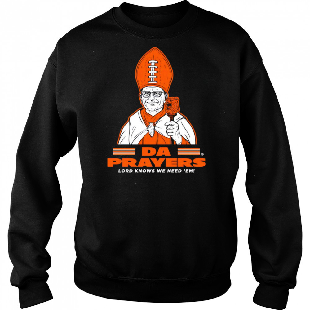 Da Prayers Lord knows we need ’em Chicago Bears shirt Hoodie