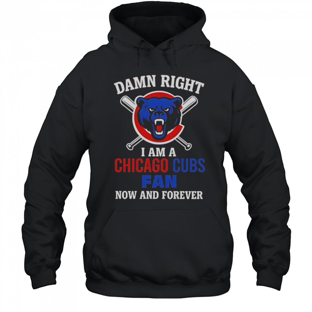 Damn Right I Am A Chicago Cubs Fan Now And Forever Cartoon T-Shirt Hoodie