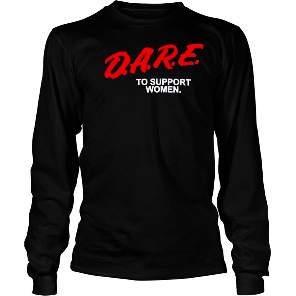 Dare To Support Women T-shirt Long Sleeved