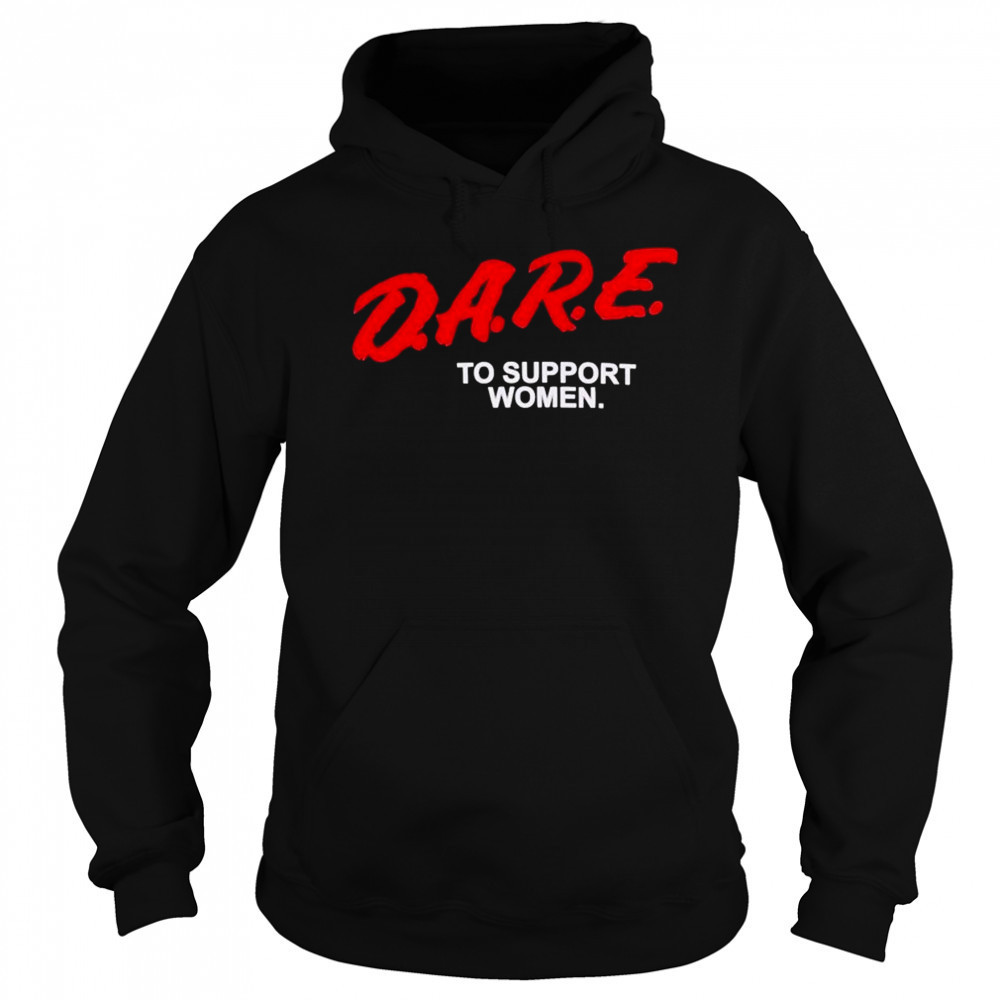 Dare To Support Women T-shirt Sweatshirt