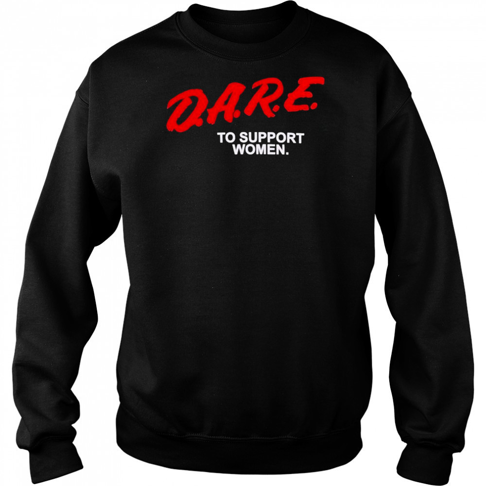 Dare To Support Women T-shirt Hoodie