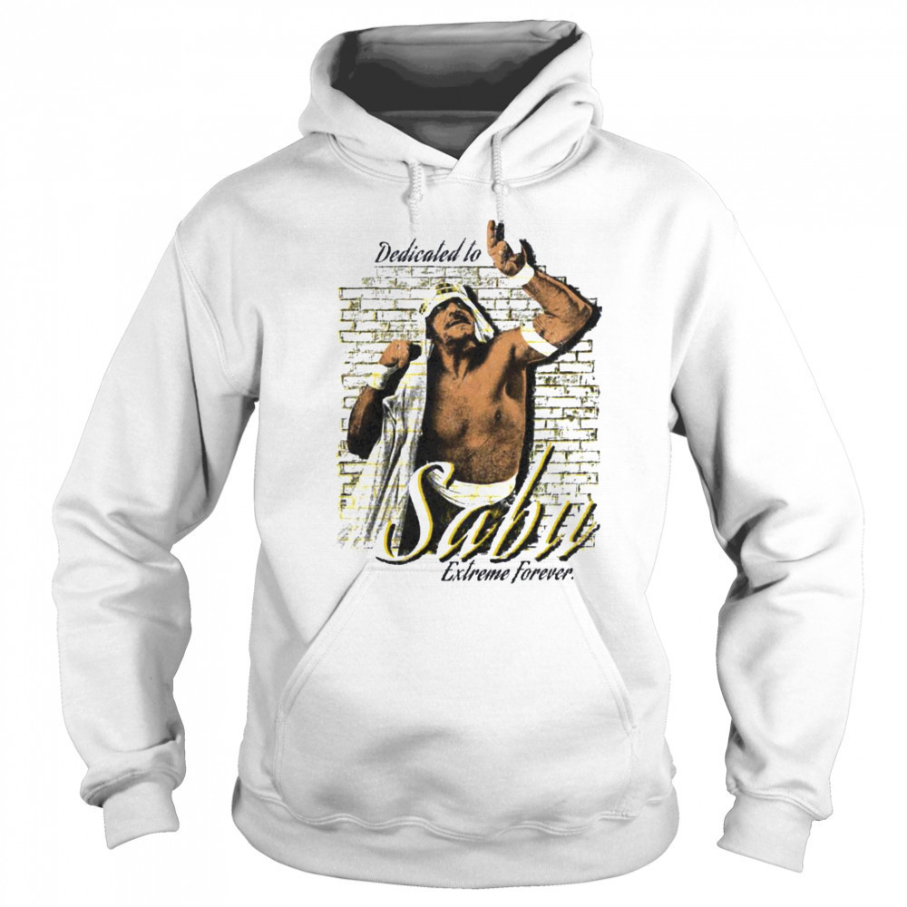 Dedicated to Sabu Extreme Forever T Shirt Sweatshirt
