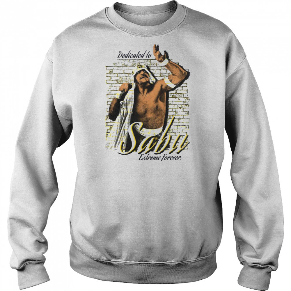 Dedicated to Sabu Extreme Forever T Shirt Hoodie