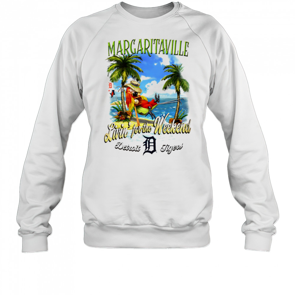 Detroit Tigers Margaritaville livin’ for the weekend shirt Sweatshirt
