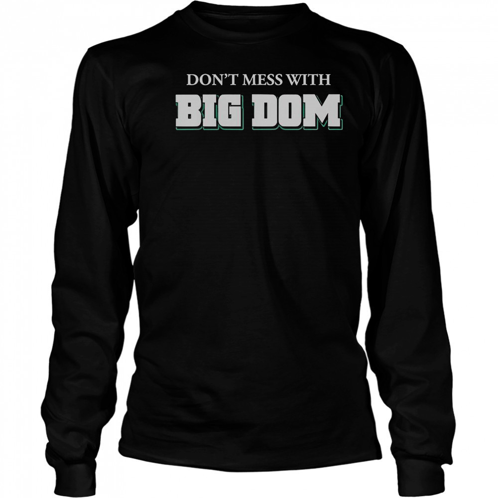 Don’t Mess With Big Dom T-Shirt Long Sleeved