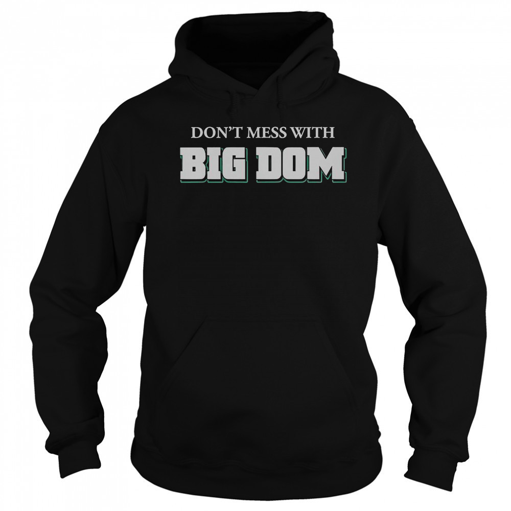 Don’t Mess With Big Dom T-Shirt Sweatshirt