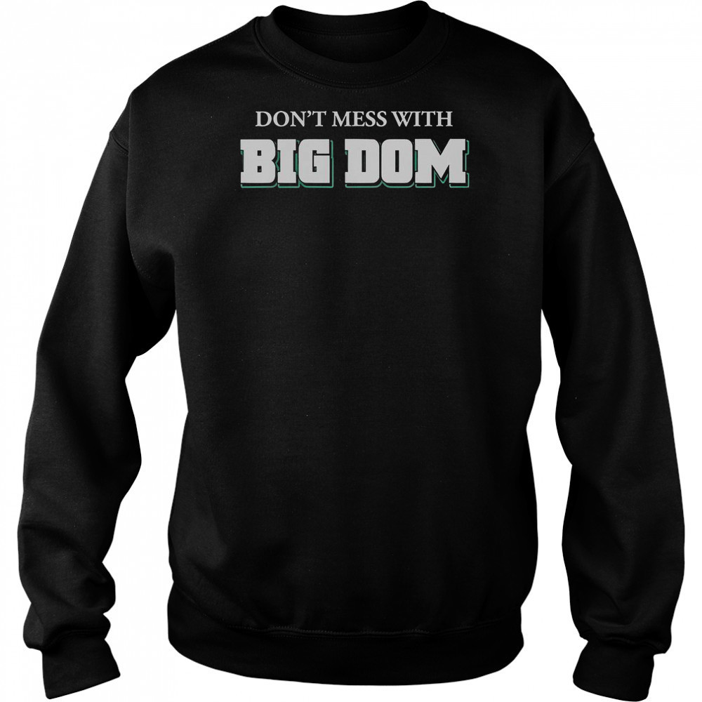 Don’t Mess With Big Dom T-Shirt Hoodie