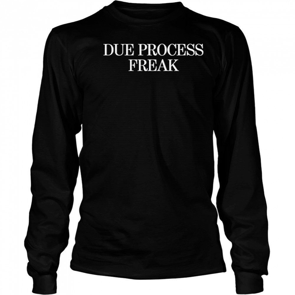 Due Process Freak T-Shirt Long Sleeved