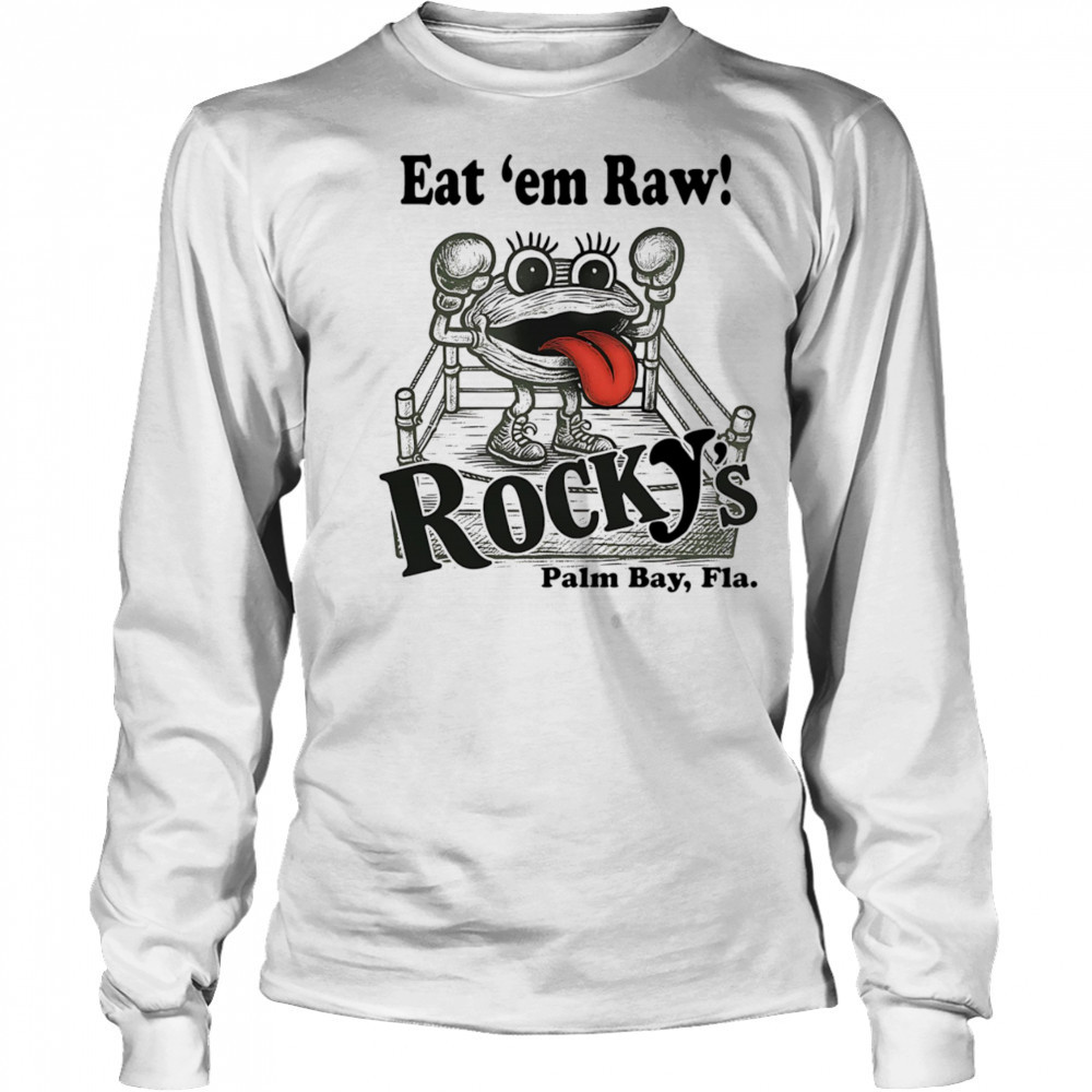 Eat ’em Raw Rocky’s shirt Long Sleeved