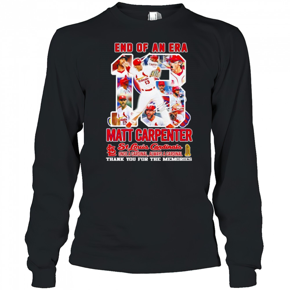 End of an era Matt Carpenter St Louis Cardinals thank you for the memories shirt Long Sleeved