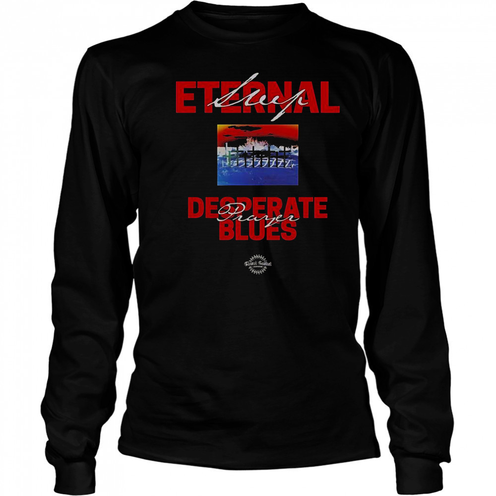 Eternal Sleep Desperate Prayer Blues T-Shirt Long Sleeved