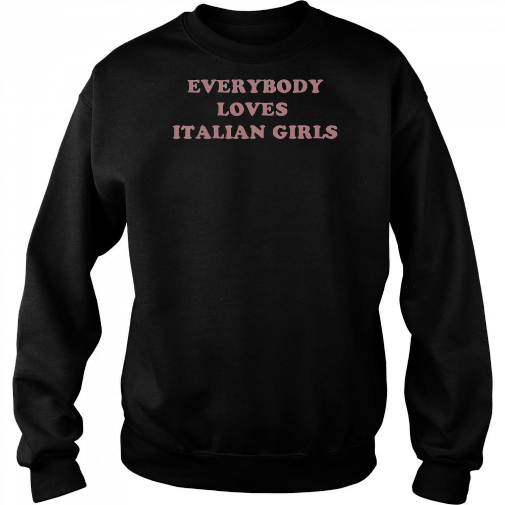 Everybody Loves Italian Girls T-Shirt Hoodie