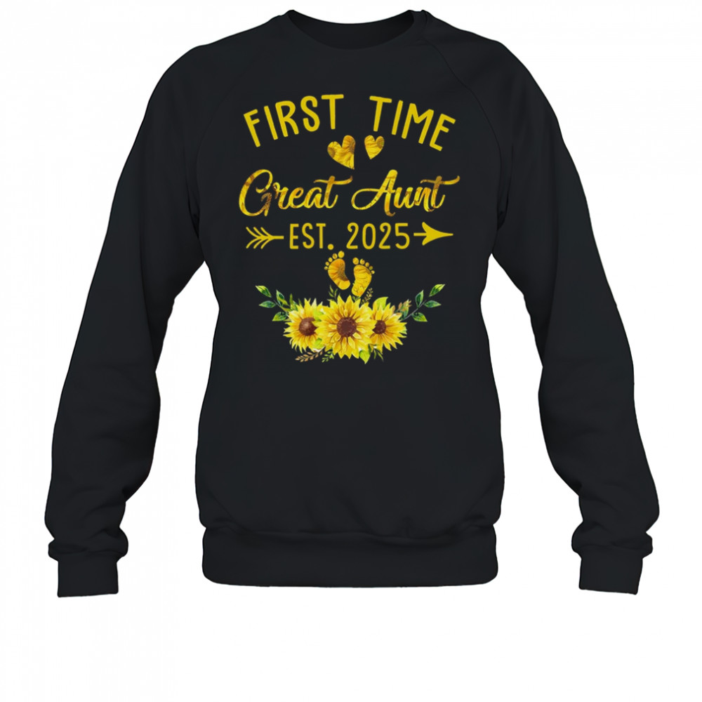 First Time Great Aunt Est 2025 Sunflower Promoted To Aunt shirt Sweatshirt