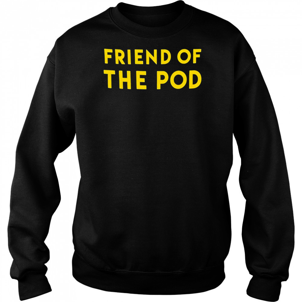 Friend Of The Pod T-shirt Hoodie