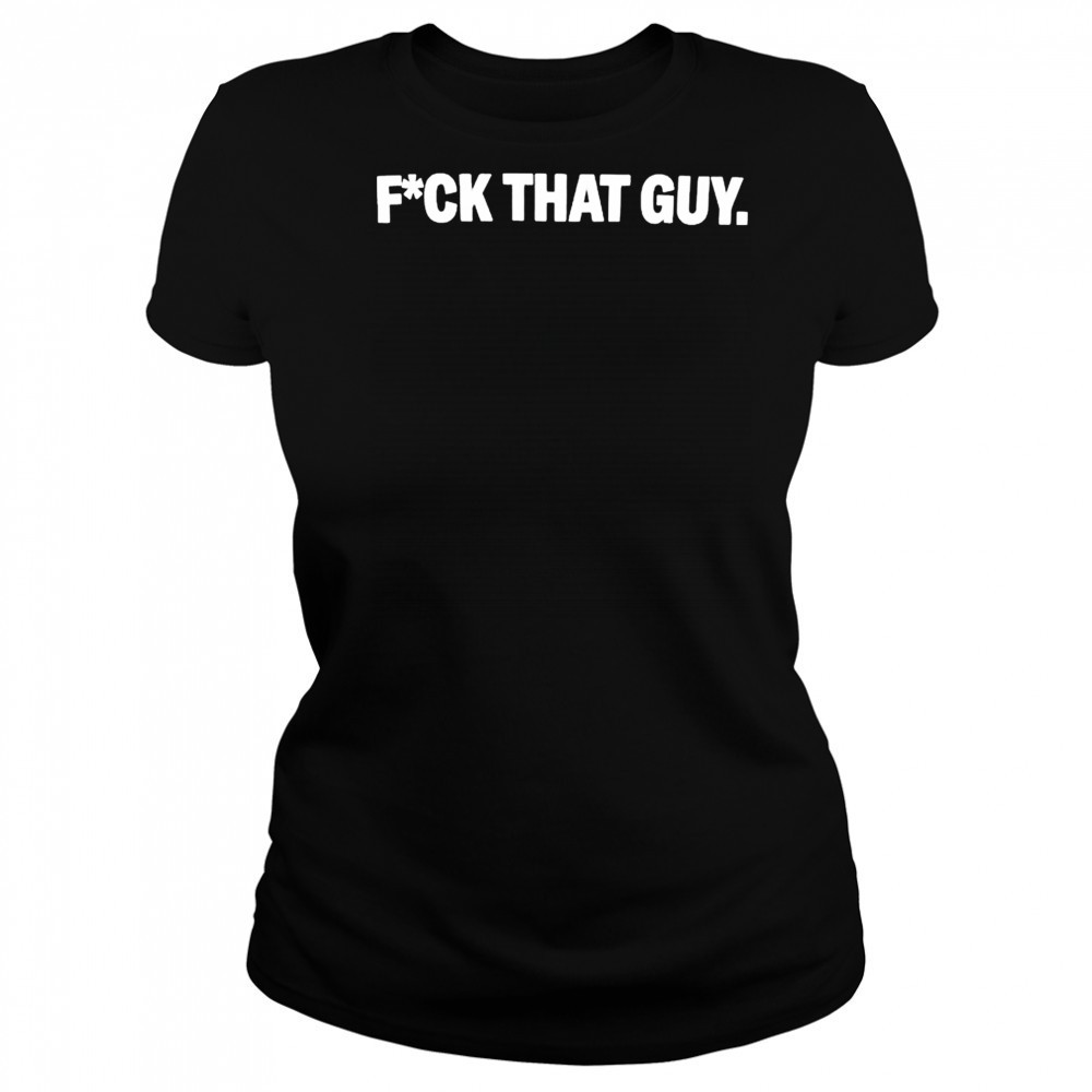 Fuck That Guy T-Shirt Women's T-shirt