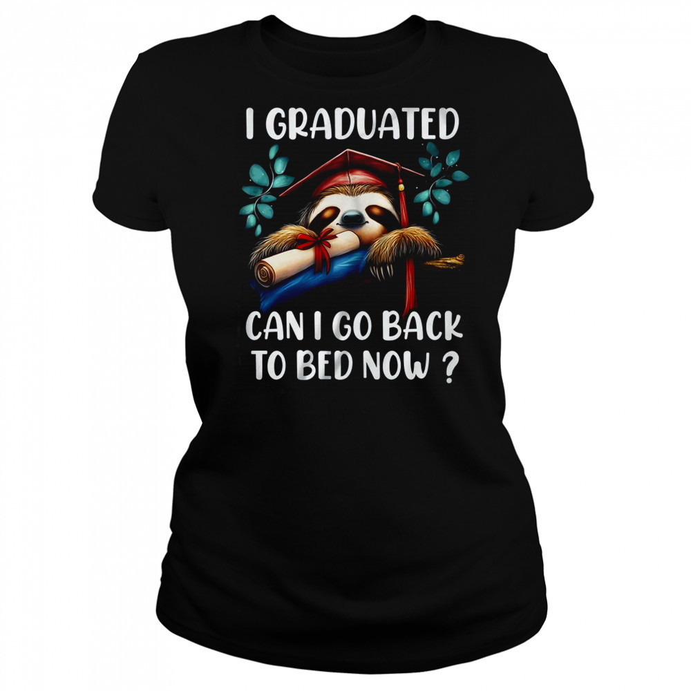 Funny Graduation I Graduated Can I Go Back To Bed Now Women shirt Women's T-shirt