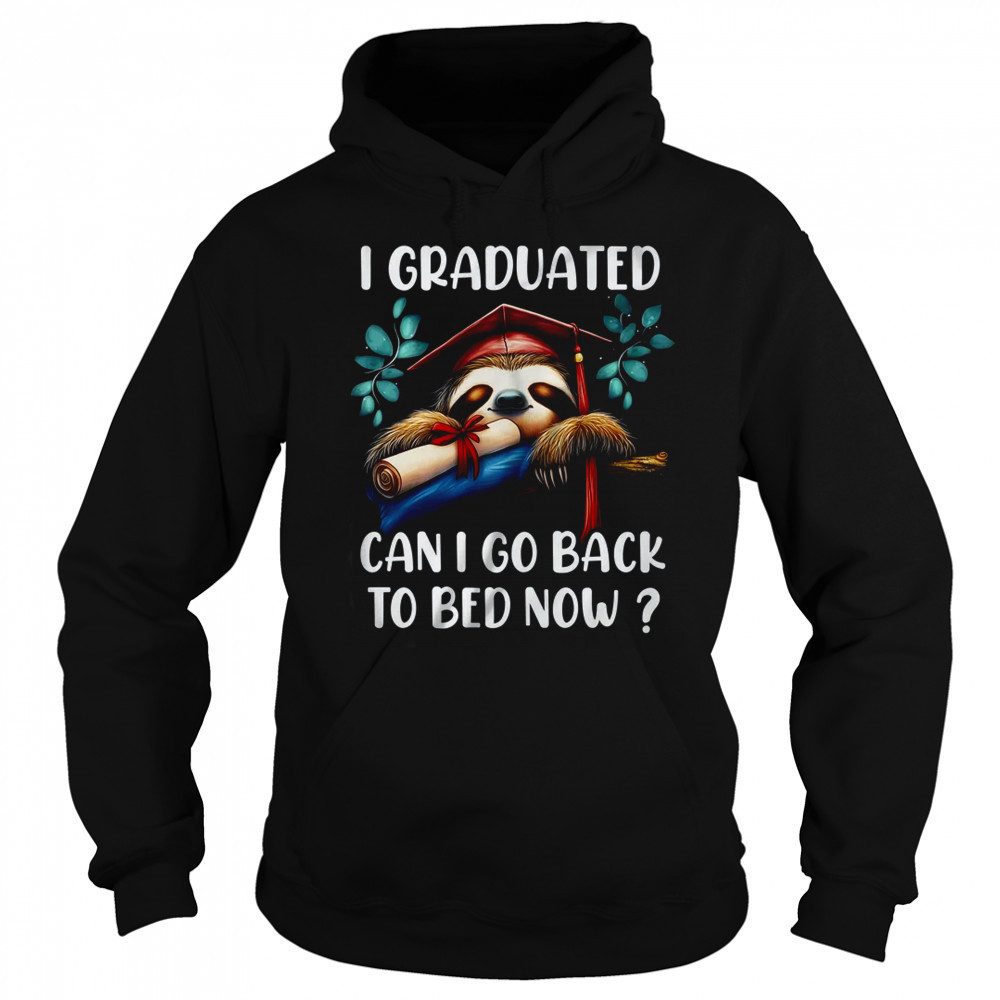 Funny Graduation I Graduated Can I Go Back To Bed Now Women shirt Sweatshirt