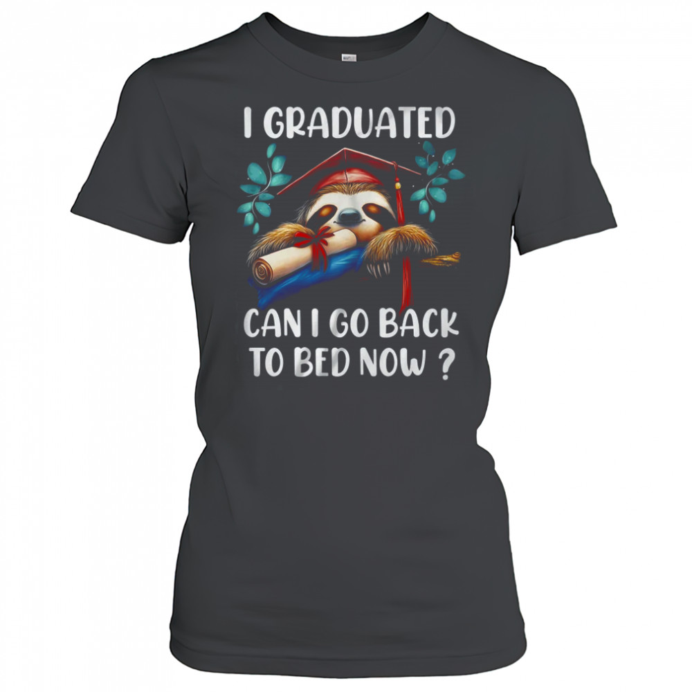 Funny Graduation I Graduated Can I Go Back To Bed Now Women shirt Women's T-shirt