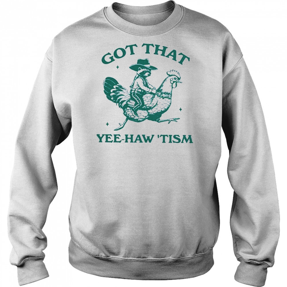 Got that yee haw tism Shirt Hoodie