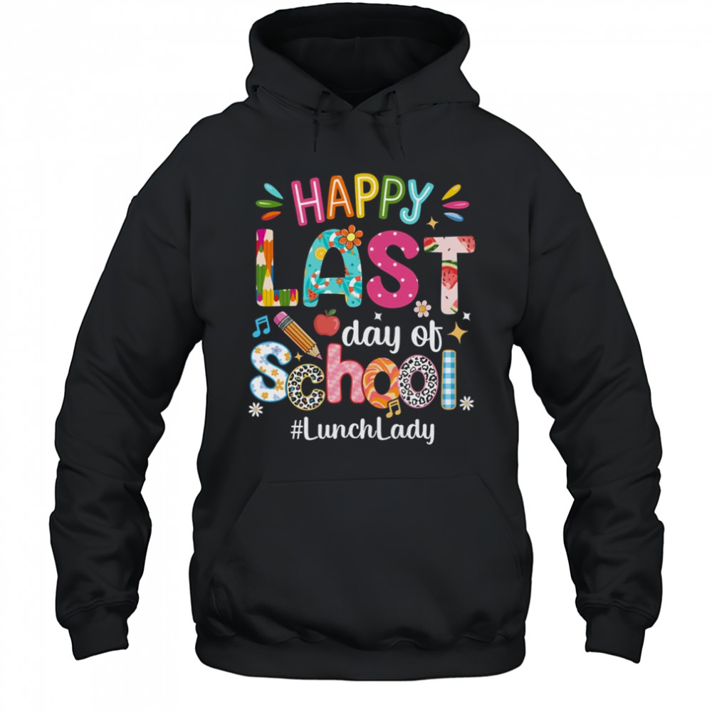 Happy Last Day Of School Lunch Lady Life Summer Funny shirt Hoodie