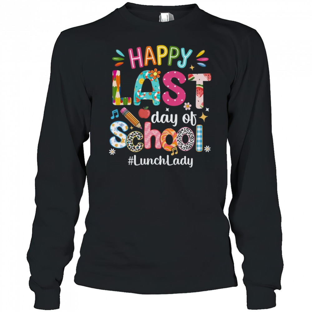 Happy Last Day Of School Lunch Lady Life Summer Funny shirt Long Sleeved