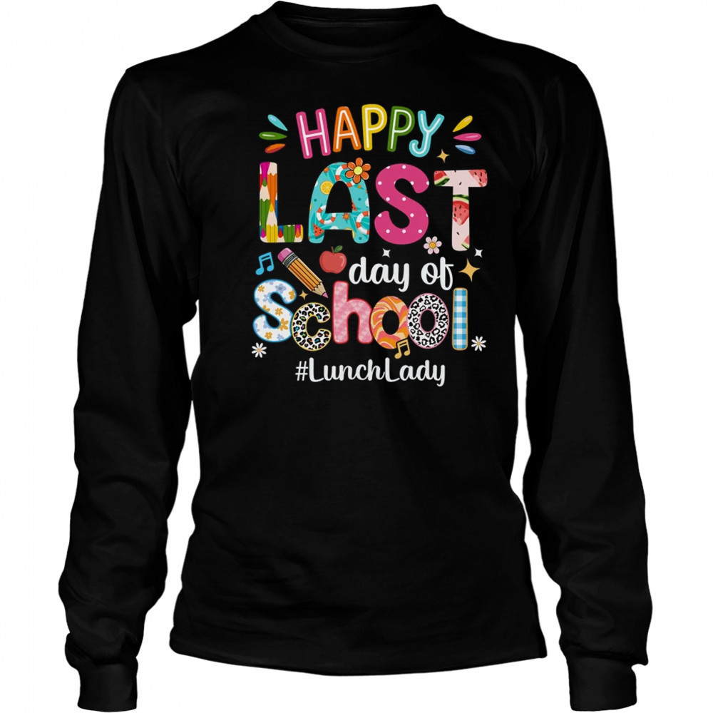 Happy Last Day Of School Lunch Lady Life Summer Funny shirt Long Sleeved