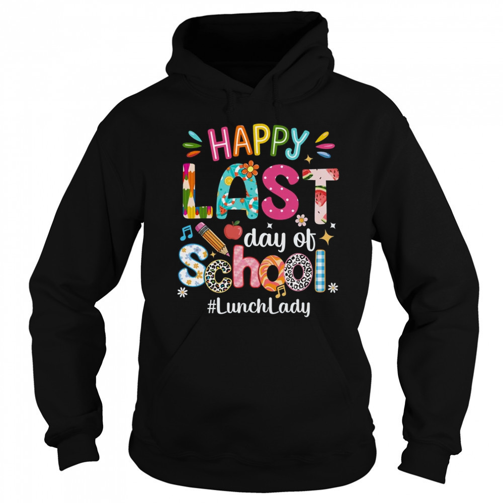 Happy Last Day Of School Lunch Lady Life Summer Funny shirt Sweatshirt