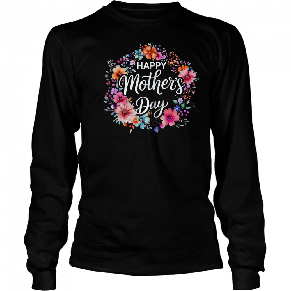 Happy Mothers Day Cute Floral Flower Mom Grandma Women shirt Long Sleeved