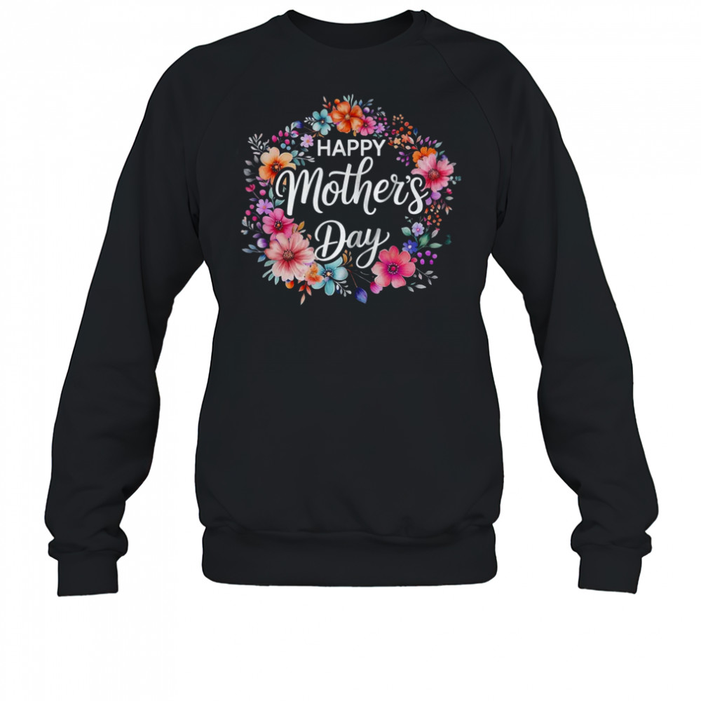 Happy Mothers Day Cute Floral Flower Mom Grandma Women shirt Sweatshirt