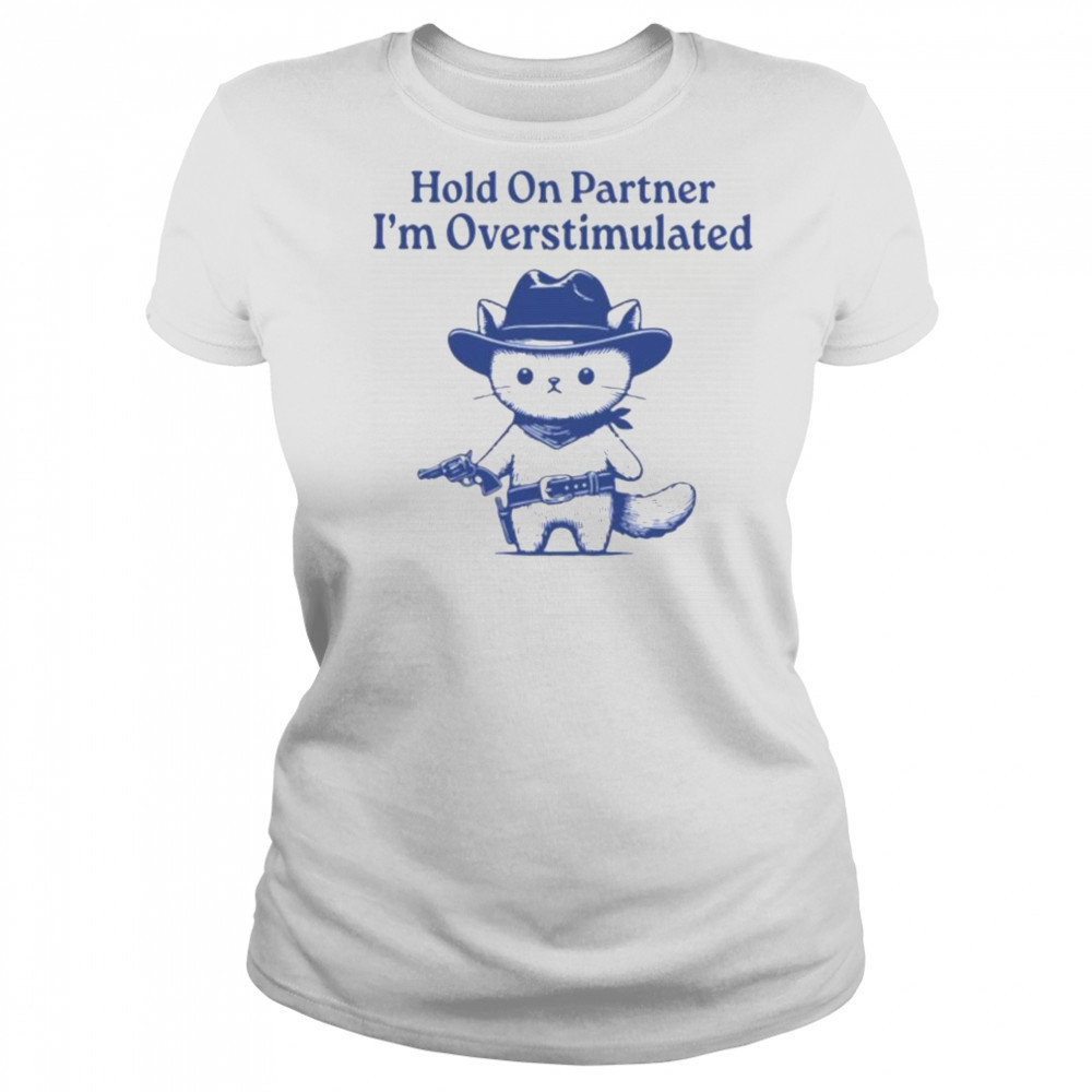 Hold On Partner I’m Overstimulated Shirt Women's T-shirt