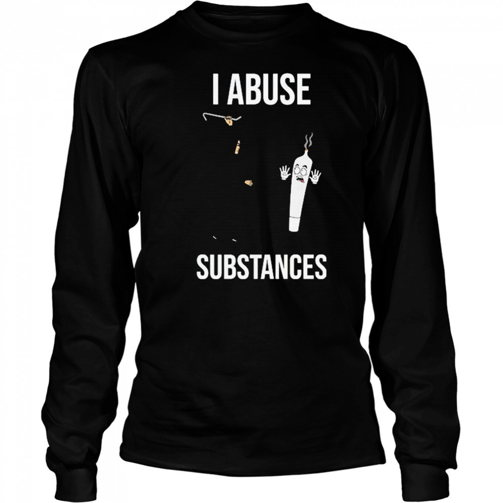 I Abuse Substances T-Shirt Long Sleeved