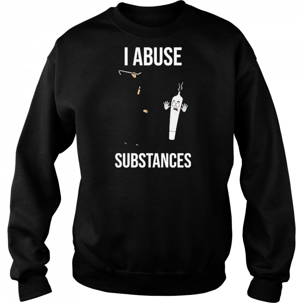 I Abuse Substances T-Shirt Hoodie