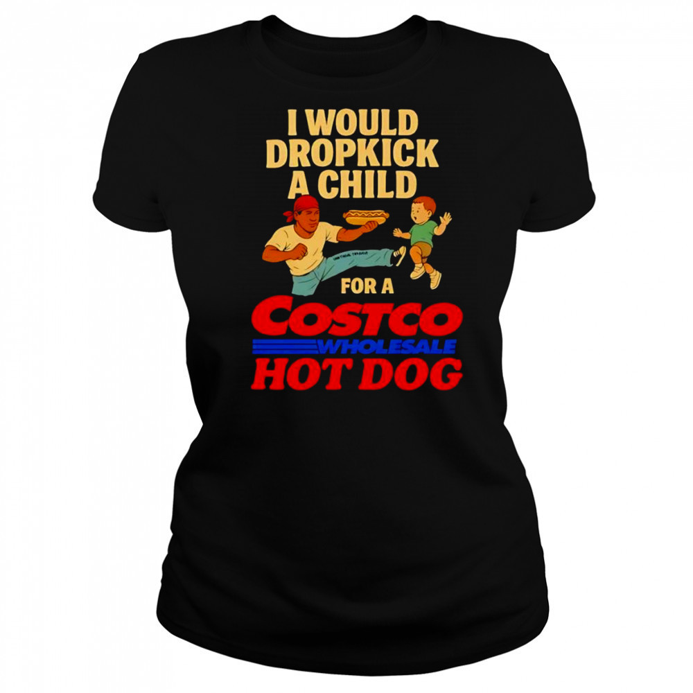 I would dropkick a child for a Costco hotdog shirt Women's T-shirt