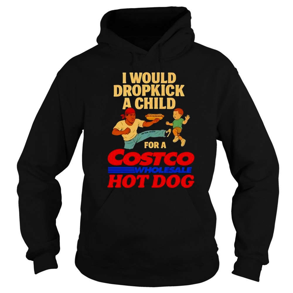 I would dropkick a child for a Costco hotdog shirt Sweatshirt