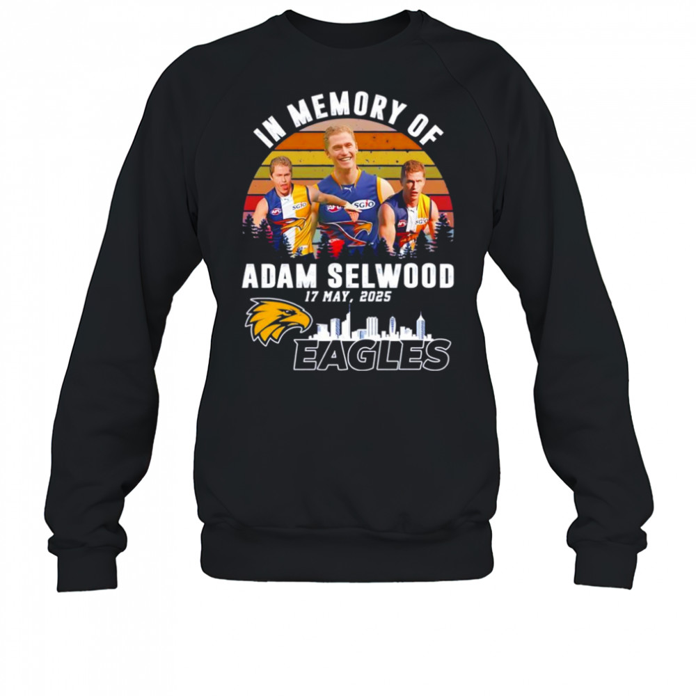 In memory of Adam Selwood 17 May 2025 Eagles shirt Sweatshirt
